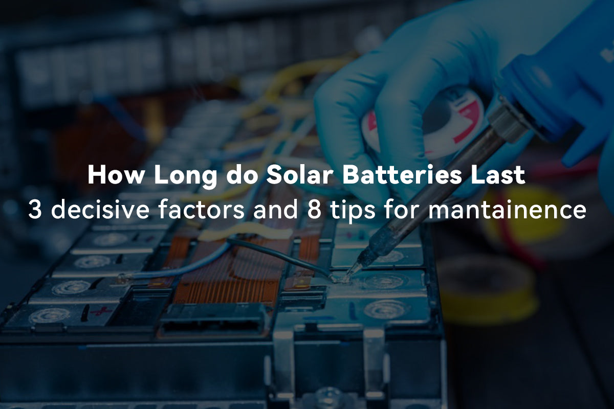 how long do solar batteries last and solar batteries mantainences tips