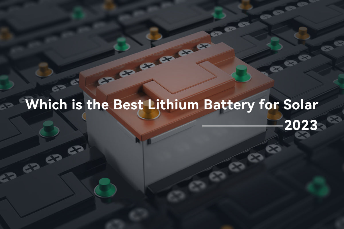 Which Is The Best Lithium Battery For Solar - 2023 – PowMr